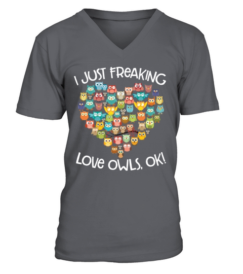 I Just Freaking Love Owls Ok Funny Owl Lovers V-Neck T-shirt