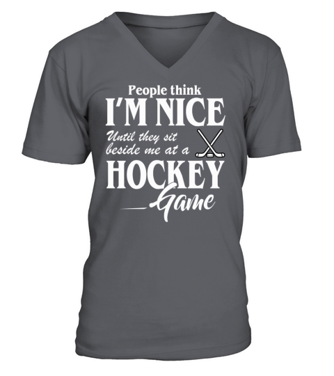 Im Nice Until They Sit Biside Me At A Hockey Game V-Neck T-shirt
