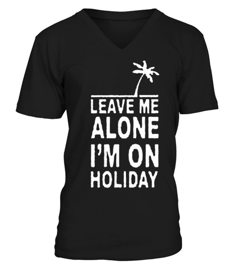 leave me alone I just want to have fun V-Neck T-shirt