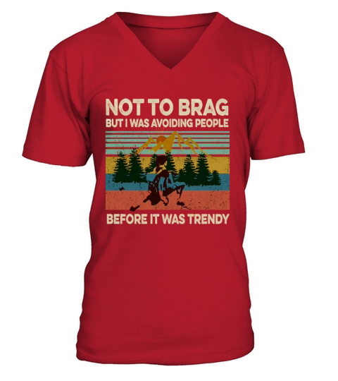 Not To Brag But I Was Avoiding People Before It Was Trendy T-Shirt V-Neck T-shirt