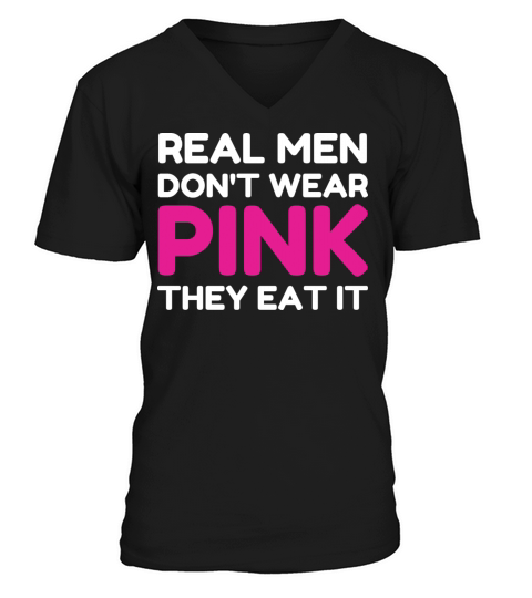 Real Men Dont Wear Pink They Eat It Funny Adult V-Neck T-shirt