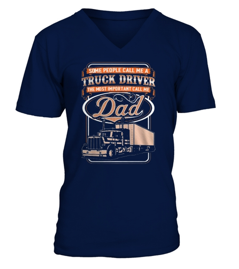 Some people call me a Truck Driver  The most important call me DAD V-Neck T-shirt