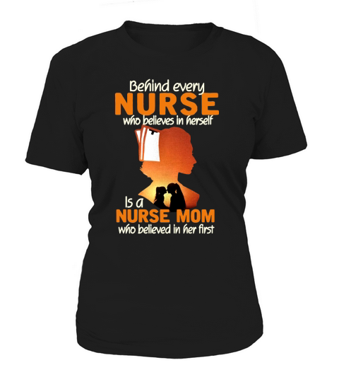 Behind every nurse who believes in herself is a nurse mom shirt Women's T-Shirt