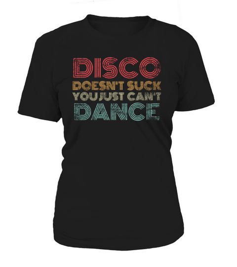 Disco Doesnt Suck You Just Cant Dance Retro Women's T-Shirt