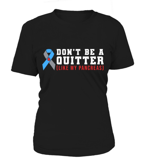 Dont Be A Quitter Like My Pancreas Women's T-Shirt