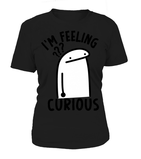 funny im feeling curious - funny flork Women's T-Shirt