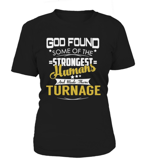 God Found Some of the Strongest Humans And Made Them TURNAGE Name Shirts Women's T-Shirt
