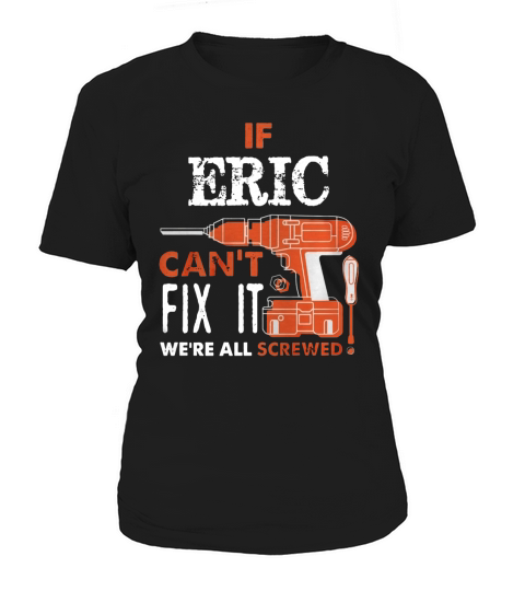 IF Eric Cant Fix It Weare All Screwed Women's T-Shirt