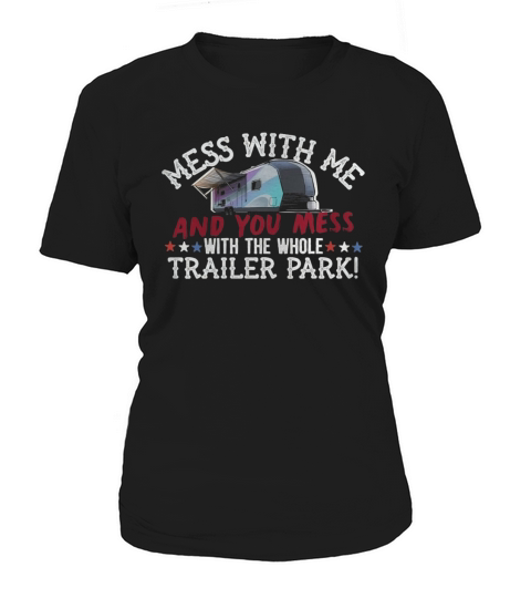 Mess With Me Mess With Whole Trailer Park Redneck T Shirt Women's T-Shirt