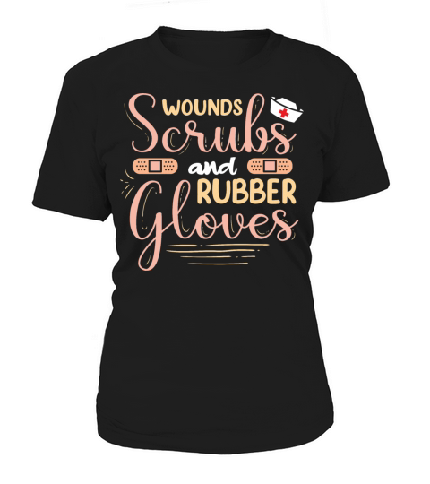 Wounds Scrubs Rubber Gloves Funny Nurse Wound Care Women's T-Shirt