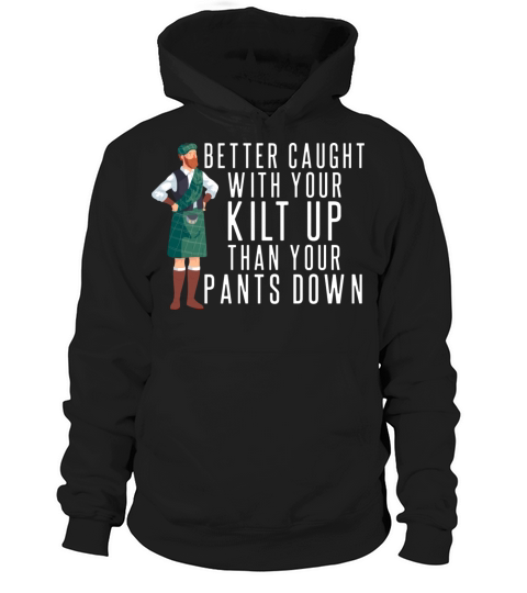 Better Caught With Your Kilt Up Kilt Guys Hoodie Unisex