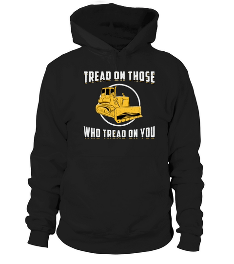 Bulldozer Tread On You Site Construction Worker Hoodie Unisex
