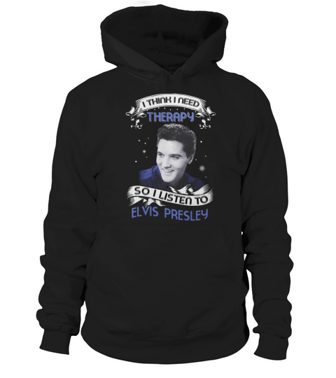I need therapy Elvis Presley Hoodie Unisex