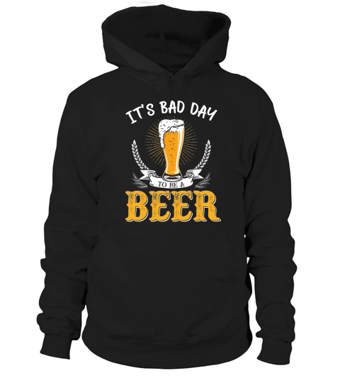 Its Bad Day To Be A Beer Funny Saying T Shirt Hoodie Unisex