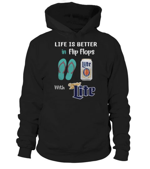 Life is better in Flip flops with Miller Lite Hoodie Unisex