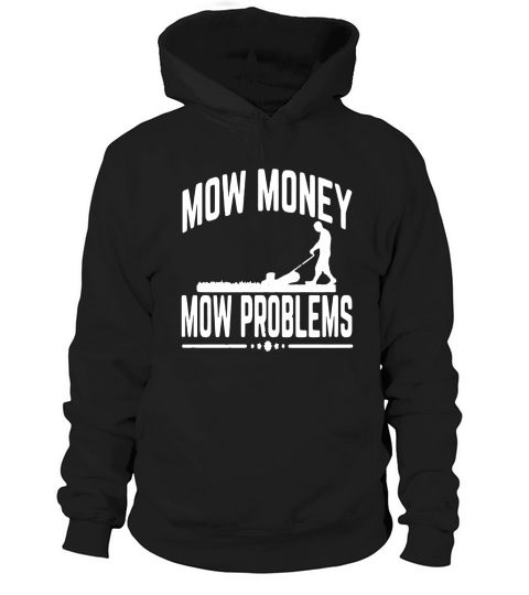 MOW MONEY MOW PROBLEMS GARDEN GRASS MOWING Hoodie Unisex