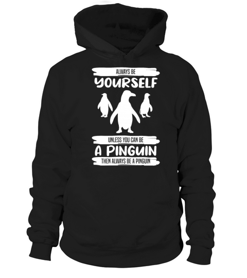 Penguin Always Be Yourself Quote Funny Gift Idea Hoodie Unisex