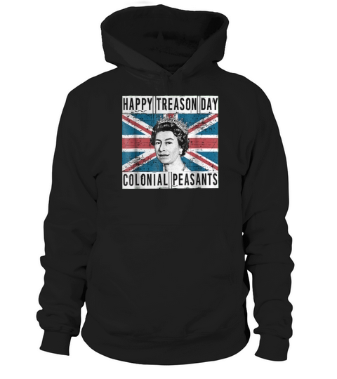 Queen Elizabeth Happy Treason Day British 4th of July Colonial Peasants shirt Hoodie Unisex
