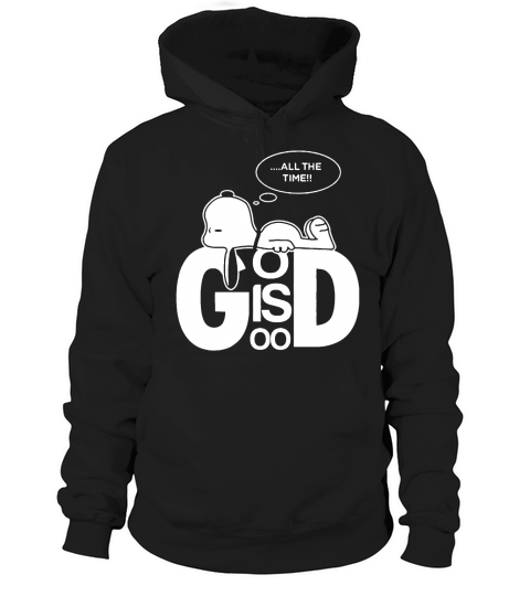 Snoopy all the time god is good shirt hoodie sweater tshirt Hoodie Unisex