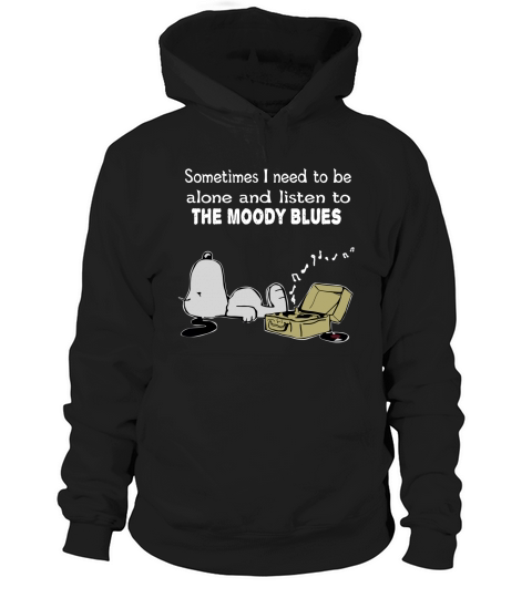 Sometimes I need to be alone and listen to The Moody Blues Hoodie Unisex