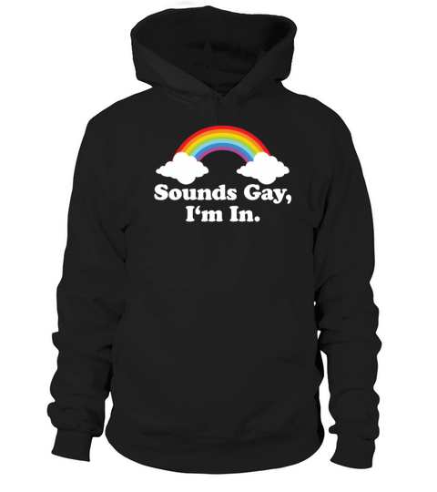 Sounds Gay Im In LGBTQ Pride Month Hoodie Unisex