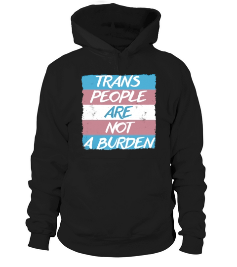 Trans People Not A Burden Pride Flag T-Shirt Hoodie Unisex