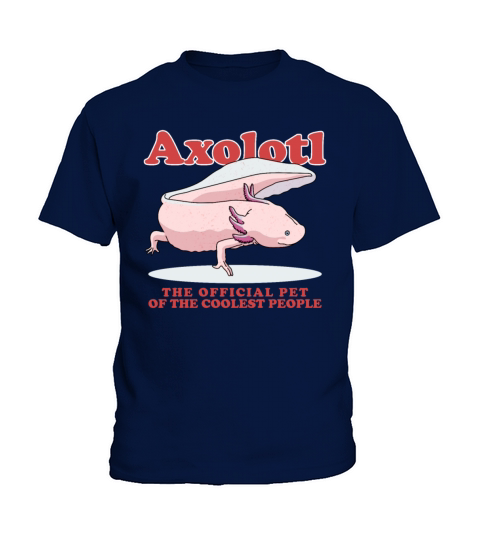 Axolotl Pet Of The Coolest Axolotls Kids T-Shirt