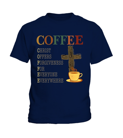 Coffee christ offers forgiveness for everyone everywhere vintage shirt Kids T-Shirt