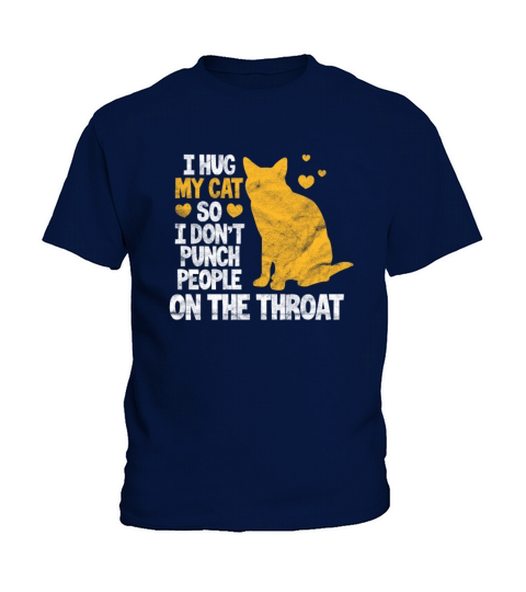 I Hug My Cat So I Dont Punch People On The Throat Kids T-Shirt