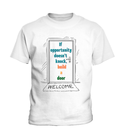 If Opportunity Doesnt Knock Build a Door Smart Kids T-Shirt