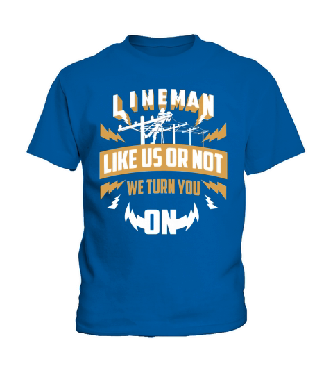 Lineman Like Us Or Not We Turn You On For Linemen T-Shirt Kids T-Shirt