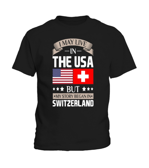 May Live in USA Story Began in Switzerland Flag  T-Shirts Kids T-Shirt