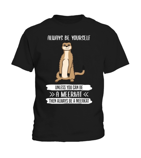 Meerkat Always Be Yourself Quote Gift Kids T-Shirt