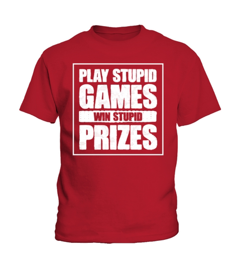 Play Stupid Games Win Stupid Prizes Quote Meme Kids T-Shirt