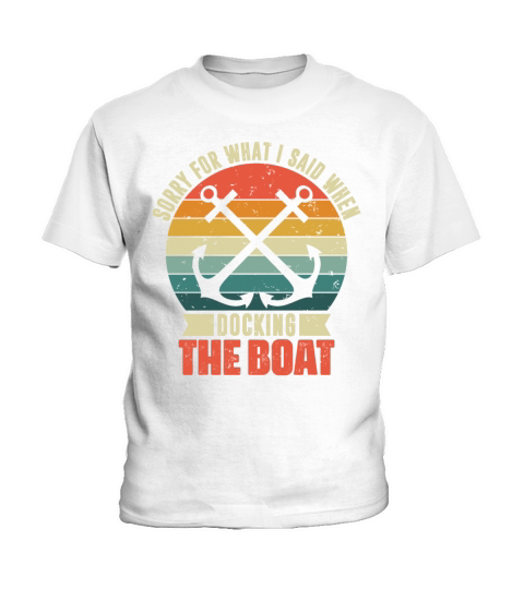 Sorry For What I Said Funny Boating Boat Owner Cap Kids T-Shirt