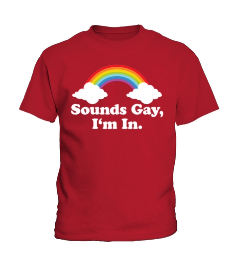 Sounds Gay Im In LGBTQ Pride Month Kids T-Shirt