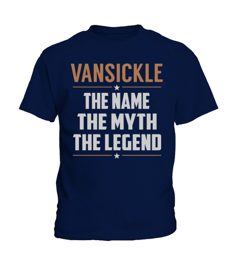 VANSICKLE The Name The Myth The Legend Name Shirts Kids T-Shirt