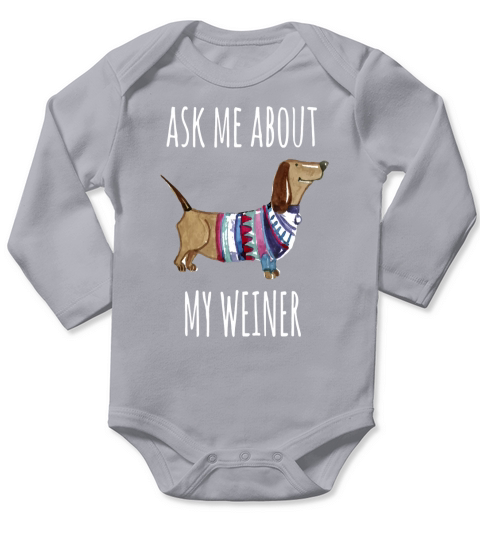 Ask Me About My Weiner Shirt Funny Dog Mom Daschund Long Sleeve Baby One-Piece