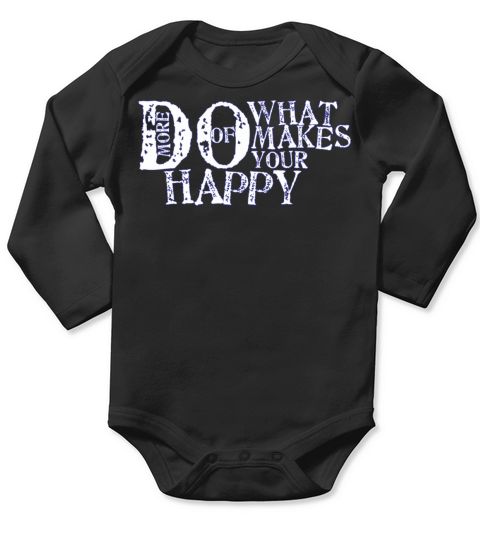 DO MORE OF WHAT MAKES YOUR HAPPY Long Sleeve Baby One-Piece