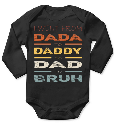 Fathers Day I Went From Dada to Daddy to Dad Long Sleeve Baby One-Piece