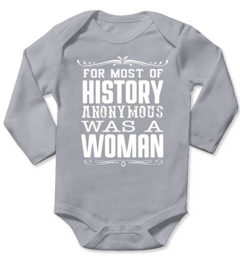 For Most of History Anonymous Was a Woman T-Shirt Long Sleeve Baby One-Piece