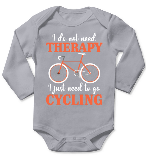I Do Not Need Therapy I Just Need To Go Cycling Long Sleeve Baby One-Piece