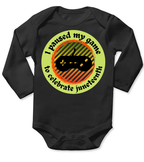 I paused my game to celebrate Juneteenth holiday Long Sleeve Baby One-Piece