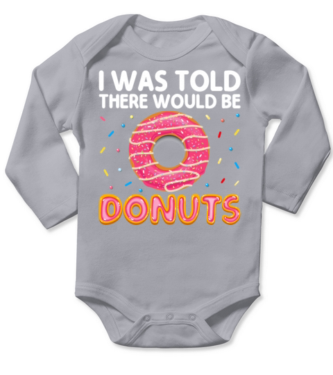 I Was Told There Would Be Donuts Funny Doughnut Long Sleeve Baby One-Piece
