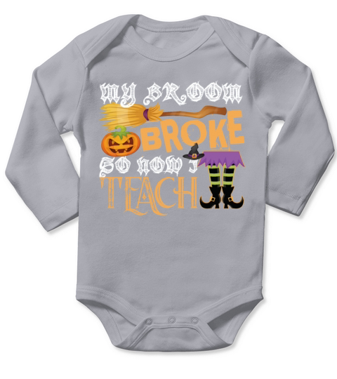 My Broom Broke So Now I Teach Halloween Long Sleeve Baby One-Piece