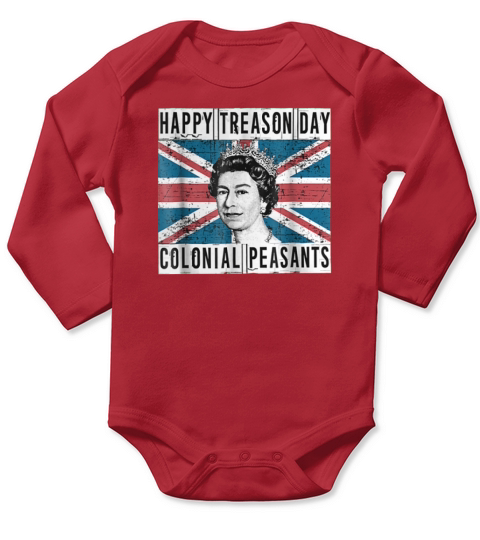 Queen Elizabeth Happy Treason Day British 4th of July Colonial Peasants shirt Long Sleeve Baby One-Piece