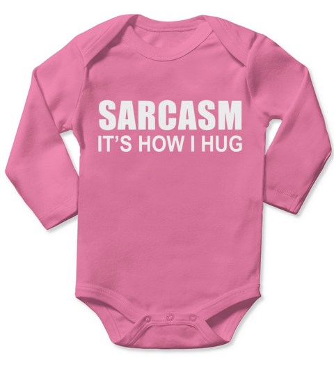 Sarcasm Its How I Hug Long Sleeve Baby One-Piece