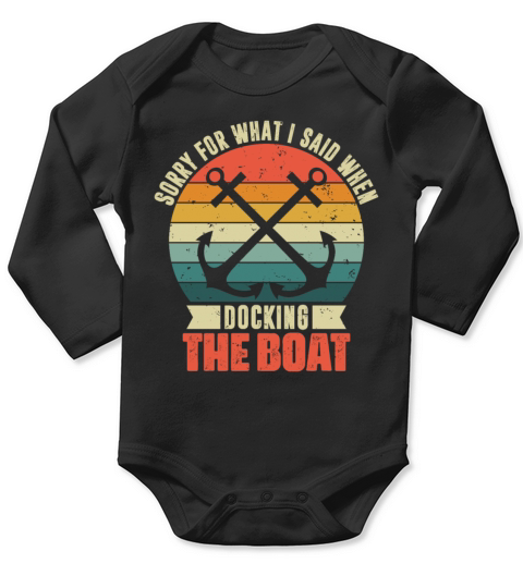 Sorry For What I Said Funny Boating Boat Owner Cap Long Sleeve Baby One-Piece