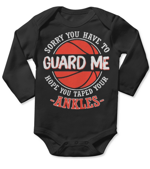 Sorry You Have to Guard me Hope You Taped Your Ankles Long Sleeve Baby One-Piece