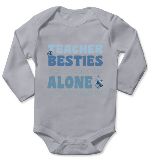 Teacher Besties Because Going Crazy Alone Is Not Long Sleeve Baby One-Piece